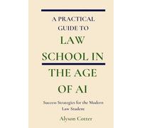 A Practical Guide to Law School in the Age of AI: Success Strategies for the Modern Law Student