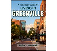 A Practical Guide To LIVING IN GREENVILLE