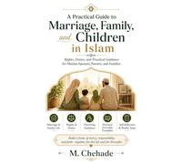 A Practical Guide to Marriage, Family, and Children in Islam: Rights, Duties, and Practical Guidance for Muslim Spouses, Parents, and Families