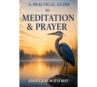 A Practical Guide to Meditation & Prayer