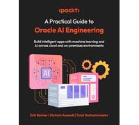 A Practical Guide to Oracle AI Engineering: Build intelligent apps with machine learning and AI across cloud and on-premises environments