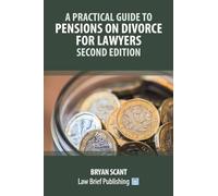 A Practical Guide to Pensions on Divorce for Lawyers - Second Edition'
