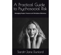 A Practical Guide to Psychosocial Risk: Managing People, Pressure and Workplace Behaviour