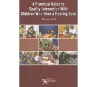 A Practical Guide to Quality Interaction With Children Who Have A Hearing Loss