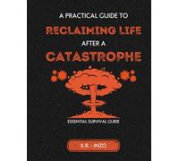 A Practical Guide To Reclaiming Life After A Catastrophe