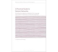A Practical Guide to System Networks: Modelling Paradigmatic Relations for Language Description in Systemic Functional Linguistics