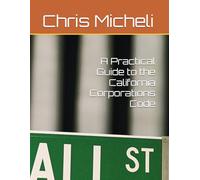 A Practical Guide to the California Corporations Code
