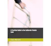 A Practical Guide to the California Probate Code