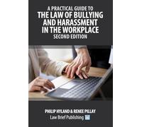 A Practical Guide to the Law of Bullying and Harassment in the Workplace - Second Edition