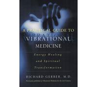 A Practical Guide to Vibrational Medicine: Energy Healing and Spiritual Tr...