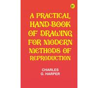 A Practical Hand-book of Drawing for Modern Methods of Reproduction