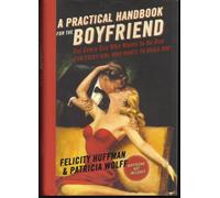 A Practical Handbook for the Boyfriend: For Every Guy Who Wants to Be One, for Every Girl Who Wants to Build One