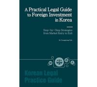 A Practical Legal Guide to Foreign Investment in Korea: Step-by-Step Strategies from Market Entry to Exit