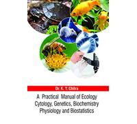 A Practical Manual Of Ecology Cytology, Genetics, Biochemistry Physiology And Biostatistics