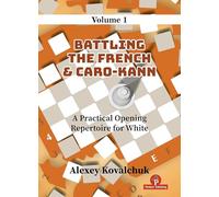 A Practical Opening Repertoire for White: Battling the French & Caro-kann (1)