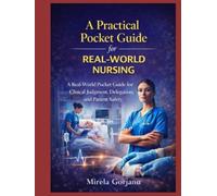 A Practical Pocket Guide for Real-World Nursing: A Real-World Practical Guide for Registered Nurses: Clinical Judgment, Delegation, Communication, Medications, Labs, and Patient Safety