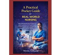A Practical Pocket Guide for Real-World Nursing: A Real-World Practical Guide for Registered Nurses: Clinical Judgment, Delegation, Communication, Medications, Labs, and Patient Safety