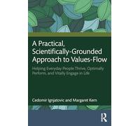 A Practical, Scientifically-Grounded Approach to Values-Flow: Helping Everyday People Thrive, Optimally Perform, and Vitally Engage in Life