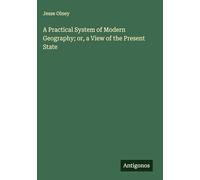 A Practical System of Modern Geography; or, a View of the Present State