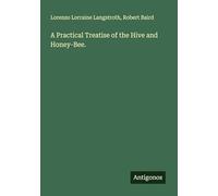 A Practical Treatise of the Hive and Honey-Bee.