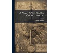 A Practical Treatise On Arithmetic