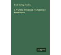 A Practical Treatise on Fractures and Dislocations