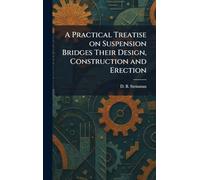 A Practical Treatise on Suspension Bridges Their Design, Construction and Erection