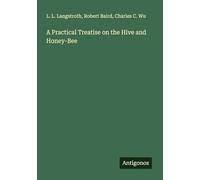 A Practical Treatise on the Hive and Honey-Bee