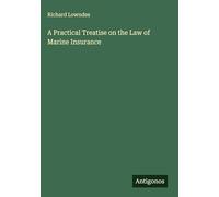 A Practical Treatise on the Law of Marine Insurance