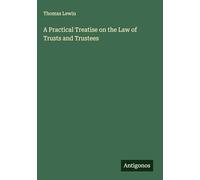 A Practical Treatise on the Law of Trusts and Trustees