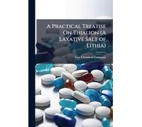 A Practical Treatise On Thialion (A Laxative Salt of Lithia)