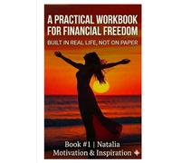 A Practical Workbook for Financial Freedom: Built in real life, not on paper