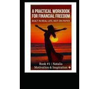 A Practical Workbook for Financial Freedom: Built in real life, not on paper