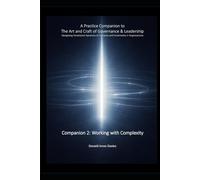 A Practice Companion to The Art and Craft of Governance and Leadership: Working with Complexity