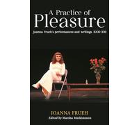 A Practice of Pleasure: Joanna Frueh's Performances and Writings, 2005-11