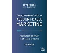 A Practitioner's Guide to Account-Based Marketing: Accelerating Growth in Strategic Accounts