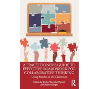 A Practitioner's Guide to Effective Boardwork for Collaborative Thinking: Using Bansho in the Classroom
