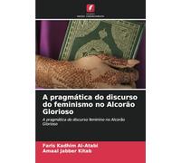 A pragmática do discurso do feminismo no Alcorão Glorioso: A pragmática do discurso feminino no Alcorão Glorioso