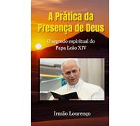 A Prática da Presença de Deus (Traduzido): O segredo espiritual do Papa Leão XIV