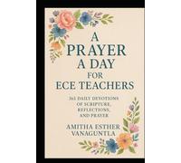 A Prayer a Day for ECE Teachers: 365 Daily Devotions of Scripture, Reflections, and Prayer