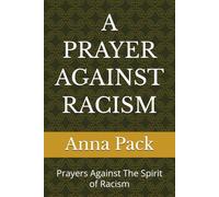 A PRAYER AGAINST RACISM: Prayers Against The Spirit of Racism