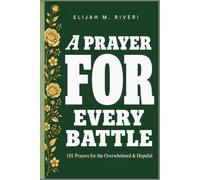 A Prayer for Every Battle Book: 101 Prayers for the Overwhelmed & the Hopeful