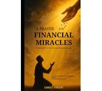 A Prayer for Financial Miracles: A Sacred Cry for Divine Breakthrough: With Scriptures, Reflections, and Financial Wisdom to Unlock Heaven’s Provision
