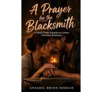 A Prayer for the Blacksmith: A Small-Town Enemies to Lovers Christian Romance