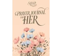 A Prayer Journal For HER: With The S.O.A.P. Bible Study Method