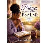A Prayer Journey Through Psalms: 150 Days of Worship, Reflection, and Prayer