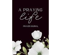 A Praying Life Prayer Journal: for Women of Faith
