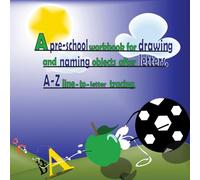 A PRE-SCHOOL WORKBOOK FOR DRAWING AND NAMING OBJECTS AFTER LETTERS: A-Z LINE-TO-LETTER TRACING.