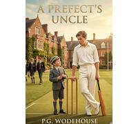 A prefect s uncle: By p g wodehouse