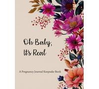 A Pregnancy Journal Keepsake Book: Oh Baby, It’s Real | A Guided Notebook for Memories, Milestones & Motherhood Moments